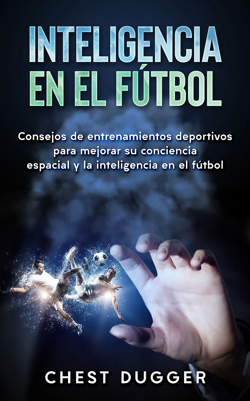 inteligencia en el fútbol: Consejos de entrenamientos deportivos para mejorar su conciencia espacial y la fútbol