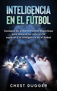 inteligencia en el fútbol: Consejos de entrenamientos deportivos para mejorar su conciencia espacial y la fútbol