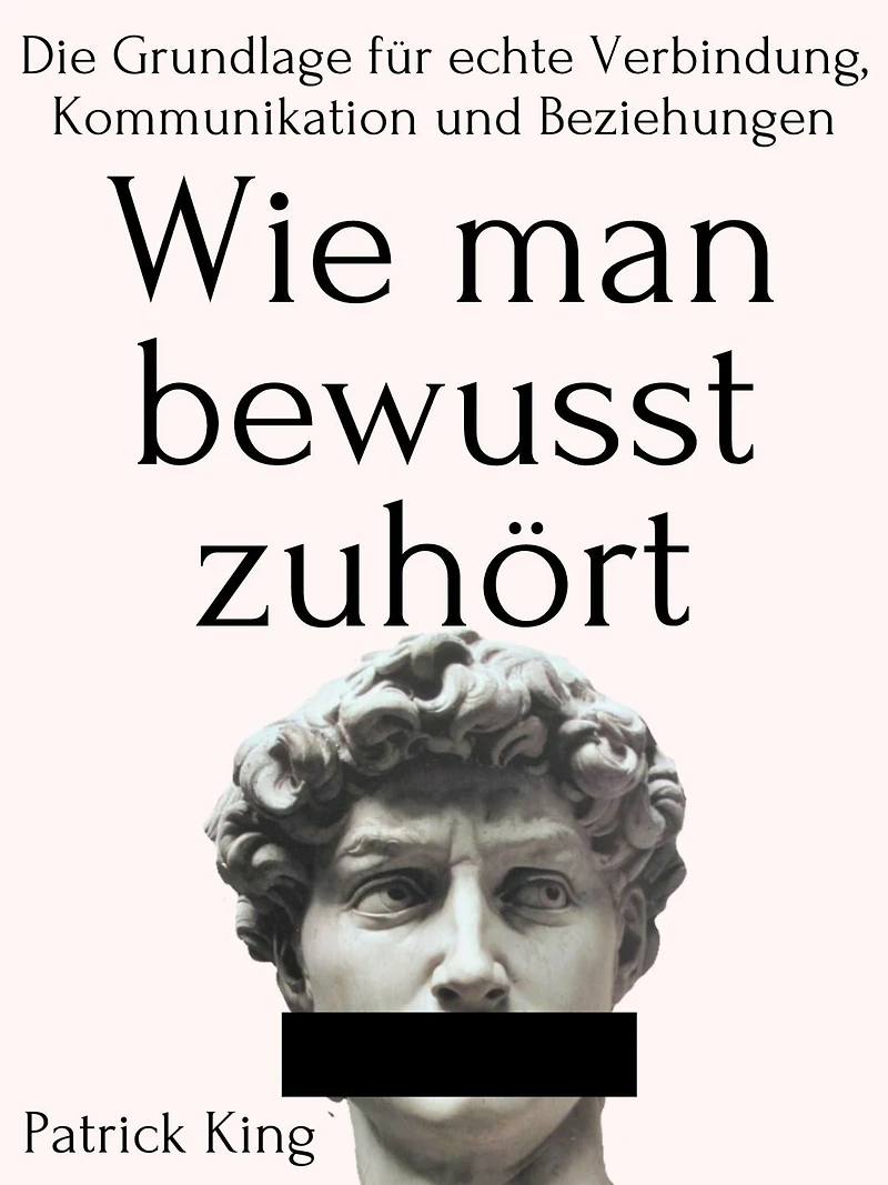 Wie man bewusst zuhört: Die Grundlage für echte Verbindung, Kommunikation und Beziehungen