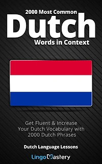 2000 Most Common Dutch Words Context: Get Fluent & Increase Your Vocabulary with Phrases