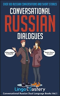 Conversational Russian Dialogues: Over 100 Conversations and Short Stories