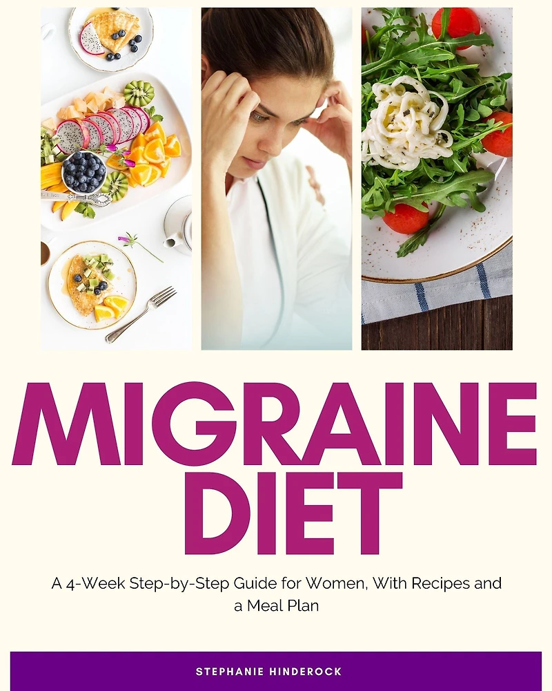 Migraine Diet: A 4-Week Step-by-Step Guide for Women, With Recipes and a Meal Plan