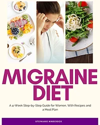Migraine Diet: A 4-Week Step-by-Step Guide for Women, With Recipes and a Meal Plan
