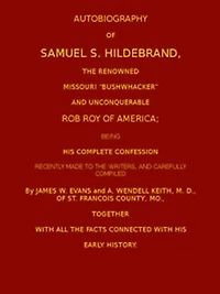 Autobiography of Samuel S. Hildebrand, the Renowned Missouri 'Bushwacker' (Illustrated)