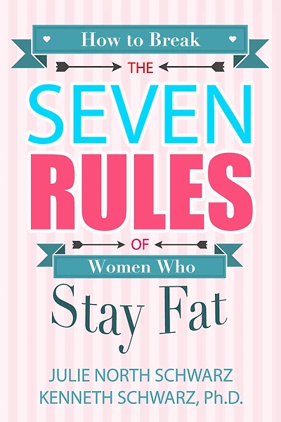 How to Break the Seven Rules of Women Who Stay Fat