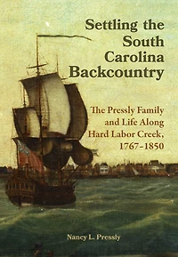 Settling the South Carolina Backcountry: The Pressly Family and Life Along Hard Labor Creek, 1767-1850