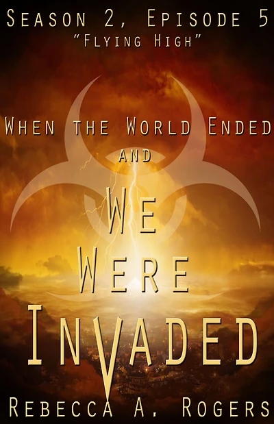 Flying High (When the World Ended and We Were Invaded: Season 2, Episode #5)