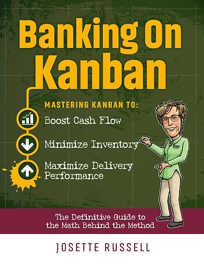 Banking on Kanban: Mastering Kanban to Boost Cash Flow, Minimize Inventory, and Maximize Delivery Performance