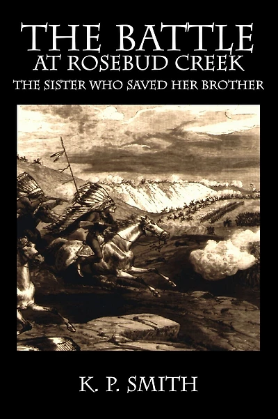 The Battle at Rosebud Creek - Sister Who Saved Her Brother