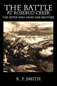 The Battle at Rosebud Creek - Sister Who Saved Her Brother