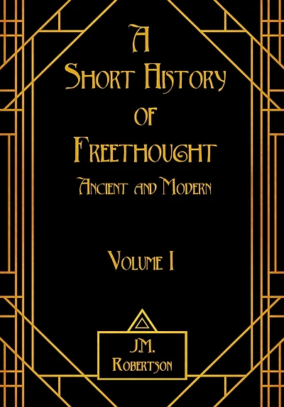 A Short History of Freethought, Ancient and Modern, Volume I