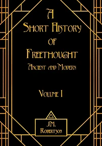 A Short History of Freethought, Ancient and Modern, Volume I