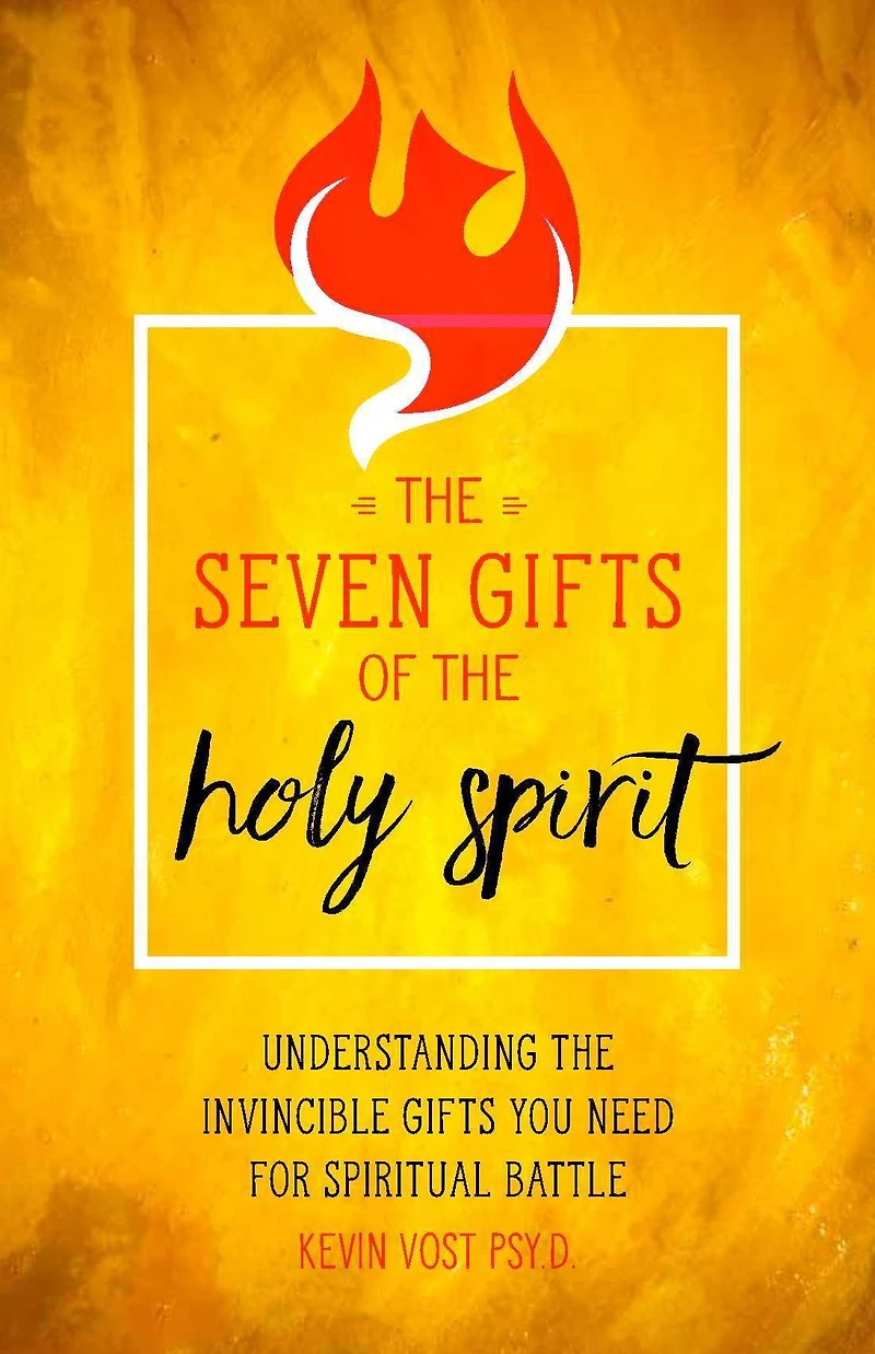 the Seven Gifts of Holy Spirit: Every Spiritual Warrior's Guide to God's Invincible