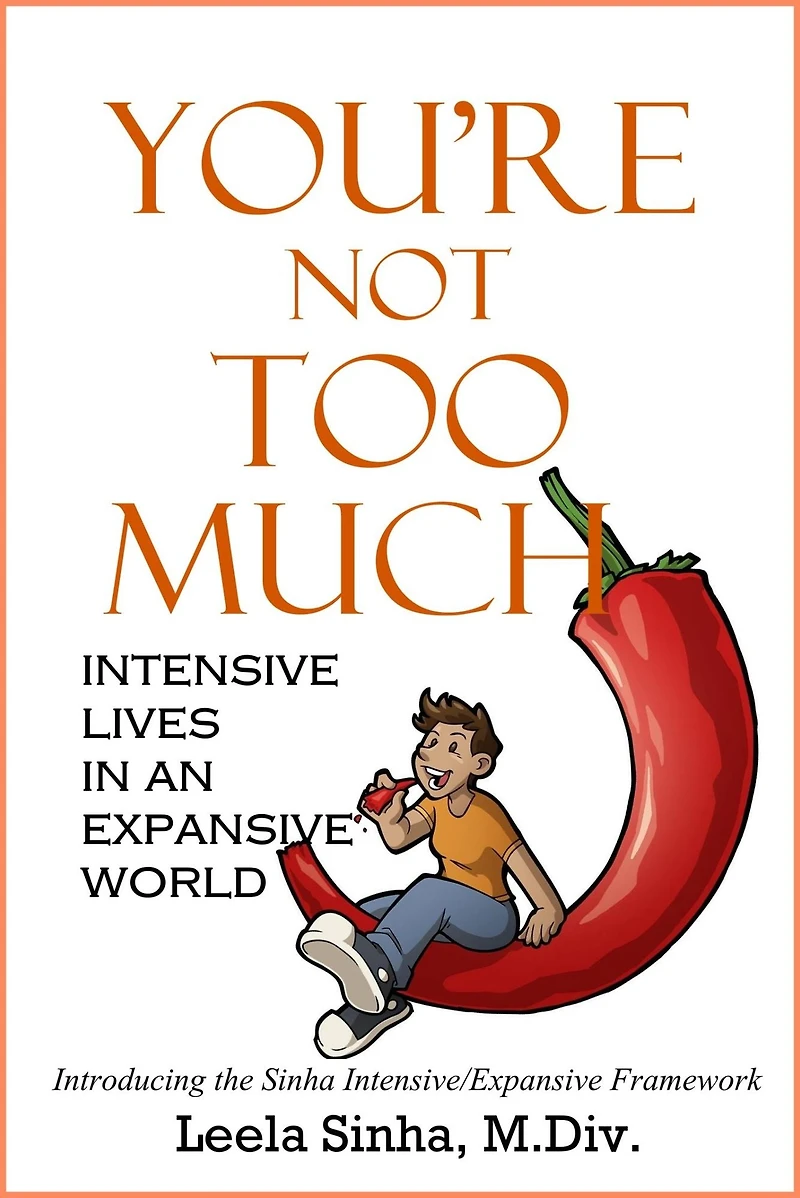You're Not Too Much: Intensive Lives an Expansive World