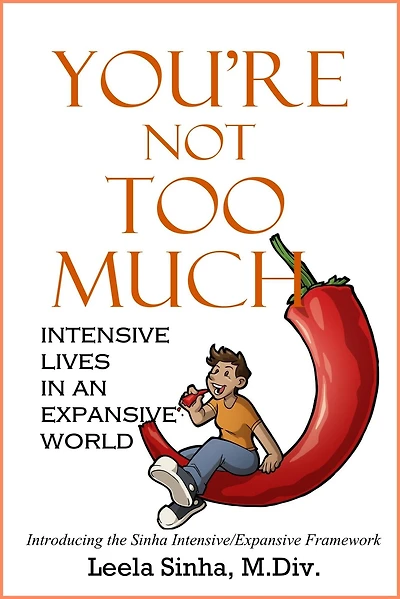 You're Not Too Much: Intensive Lives an Expansive World