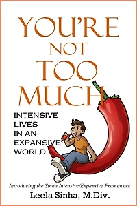 You're Not Too Much: Intensive Lives an Expansive World