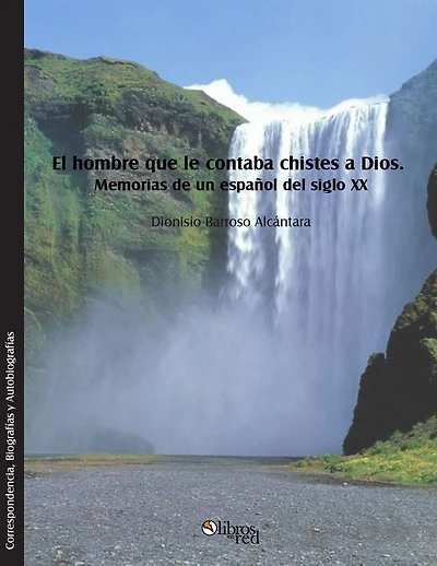 El hombre que le contaba chistes a Dios. Memorias de un espanol del siglo XX