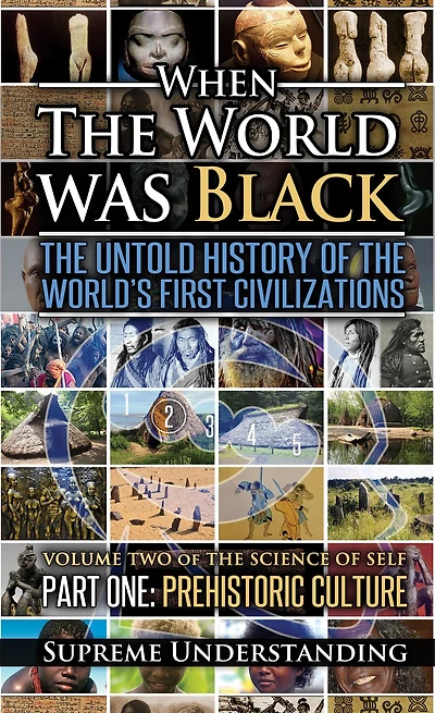 When the World was Black: The Untold History of the World's First Civilizations, Part One: Prehistoric Cultures