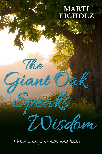 The Giant Oak Speaks Wisdom: Listen With Your Ears and Heart