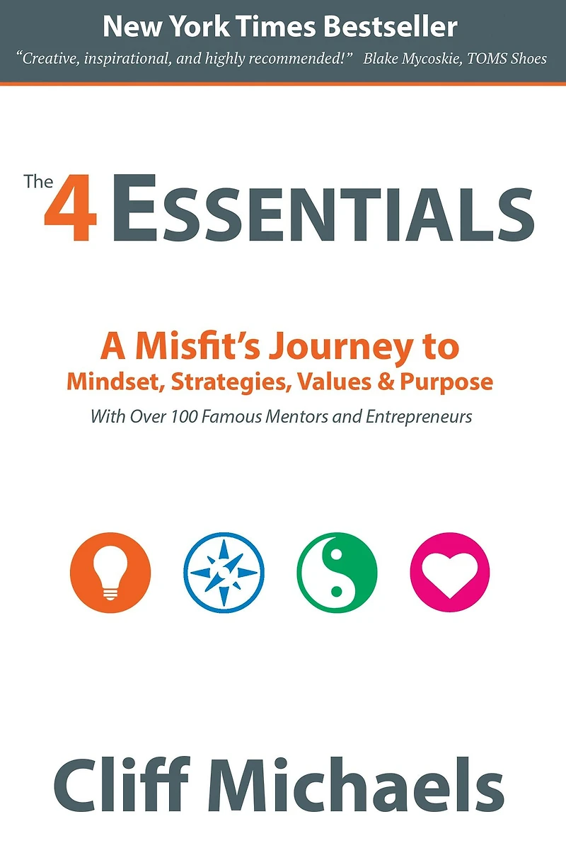 The 4 Essentials: A Misfit's Journey to Mindset, Strategies, Values & Purpose (With Over 100 Famous Mentors and Entrepreneurs)