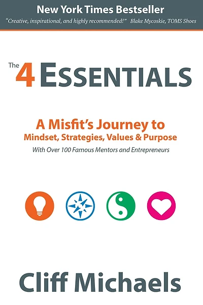 The 4 Essentials: A Misfit's Journey to Mindset, Strategies, Values & Purpose (With Over 100 Famous Mentors and Entrepreneurs)