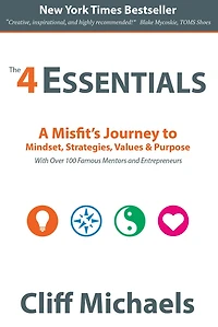 The 4 Essentials: A Misfit's Journey to Mindset, Strategies, Values & Purpose (With Over 100 Famous Mentors and Entrepreneurs)