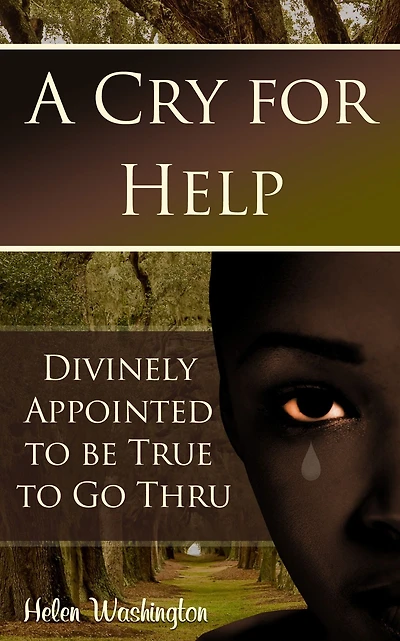 A Cry for Help: Divinely Appointed to be True Go Thru