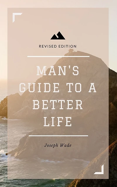 Man's Guide To A Better Life