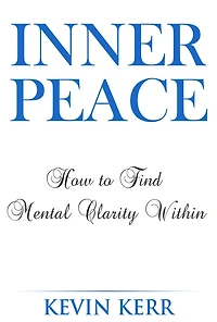 Inner Peace: How to Find Mental Clarity Within. (Love, Joy, Peace, Self Realization, Spirituality, Oneness, Allness)