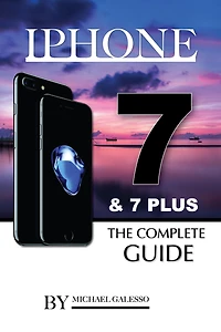 iPhone 7 & 7 Plus The Complete Guide