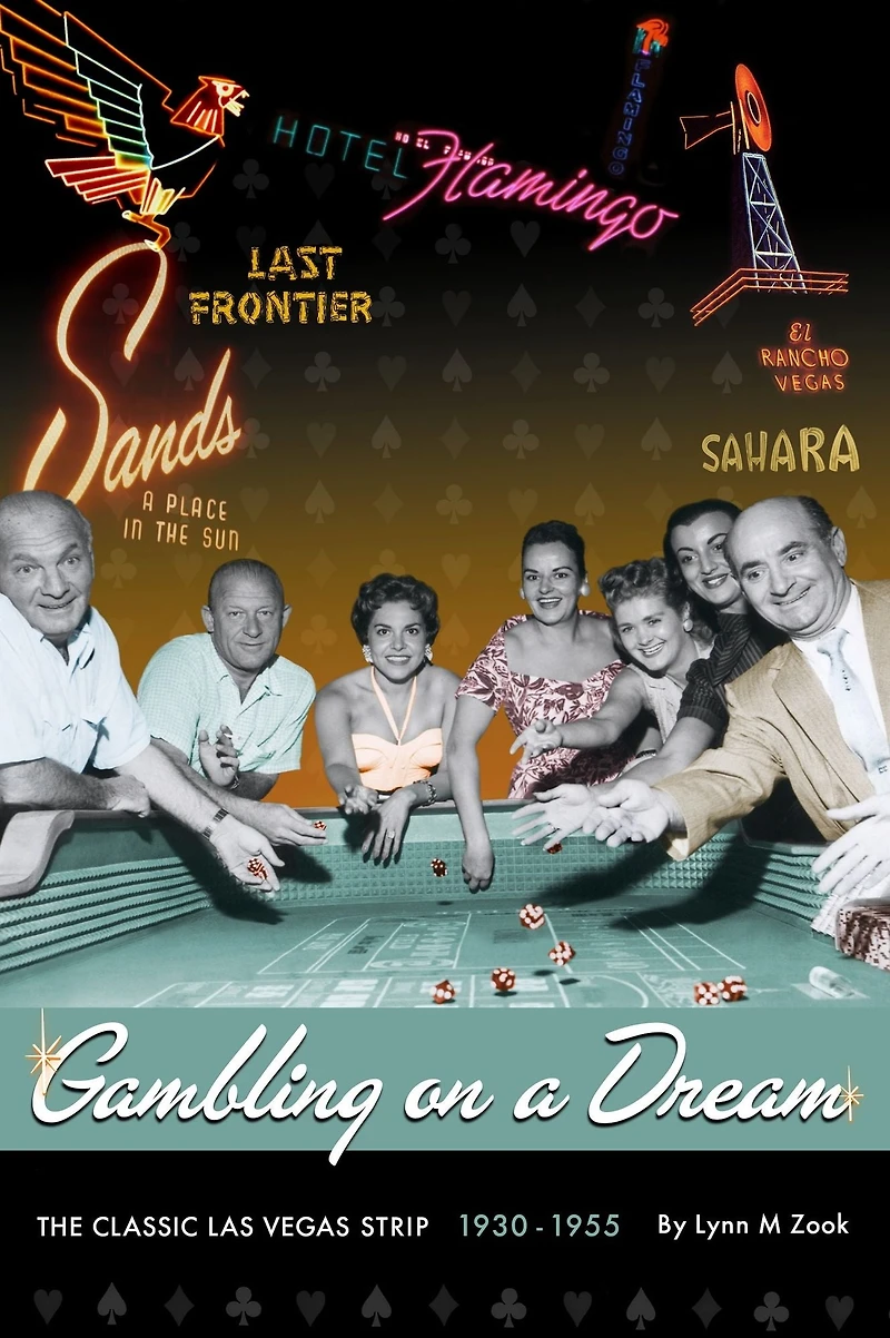 Gambling On A Dream: The Classic Las Vegas Strip 1930-1955