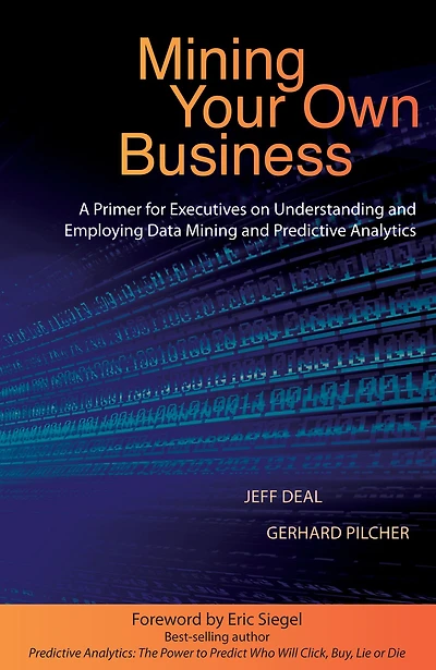 Mining Your Own Business: A Primer for Executives on Understanding and Employing Data Predictive Analytics