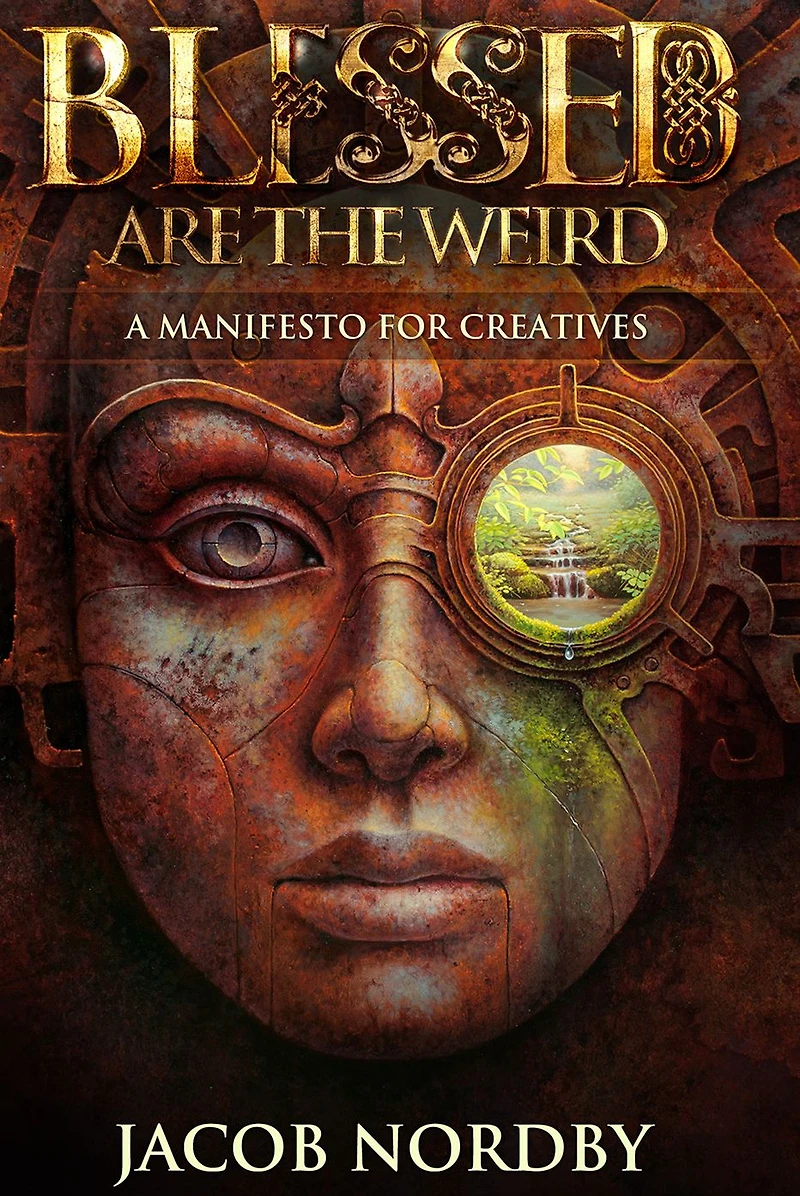 Blessed Are the Weird: A Manifesto for Creatives