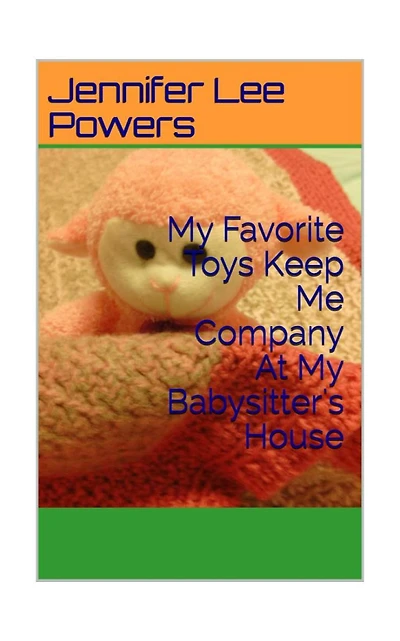 My Favorite Toys Keep Me Company when I Am At Babysitter's House