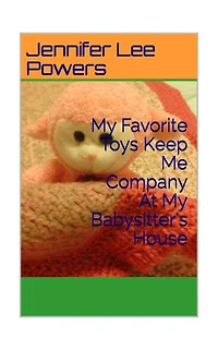 My Favorite Toys Keep Me Company when I Am At Babysitter's House