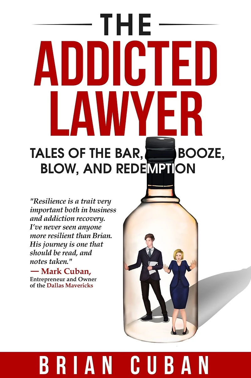 the Addicted Lawyer: Tales of Bar, Booze, Blow, and Redemption