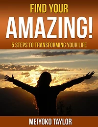 Find Your AMAZING! 5 Steps To Transforming Life