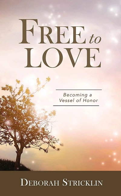 Free to Love: Becoming a Vessel of Honor