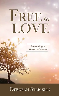 Free to Love: Becoming a Vessel of Honor