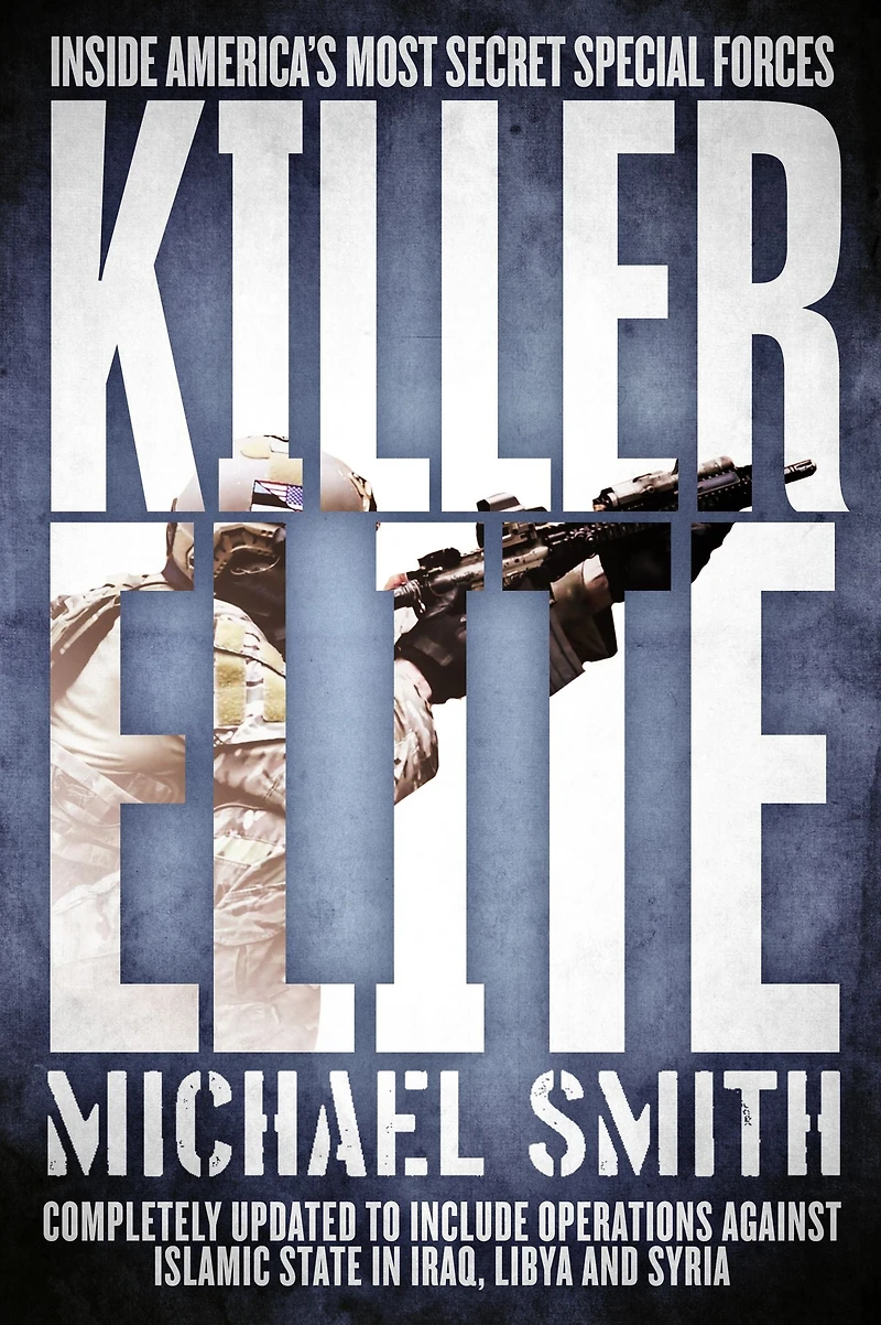 Killer Elite: Completely Revised and Updated: The Inside Story of America's Most Secret Special Operations Team