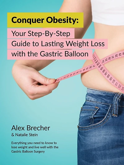 Conquer Obesity: Your Step-By-Step Guide to Lasting Weight Loss with the Gastric Balloon