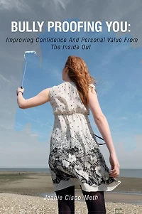 Bully Proofing You: Improving Confidence and Personal Value from the Inside Out