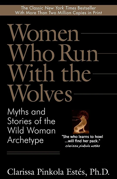 Women Who Run with the Wolves: Myths and Stories of Wild Woman Archetype