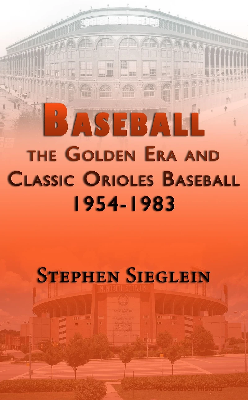 Baseball the Golden Era and Classic Orioles Baseball 1954-1983