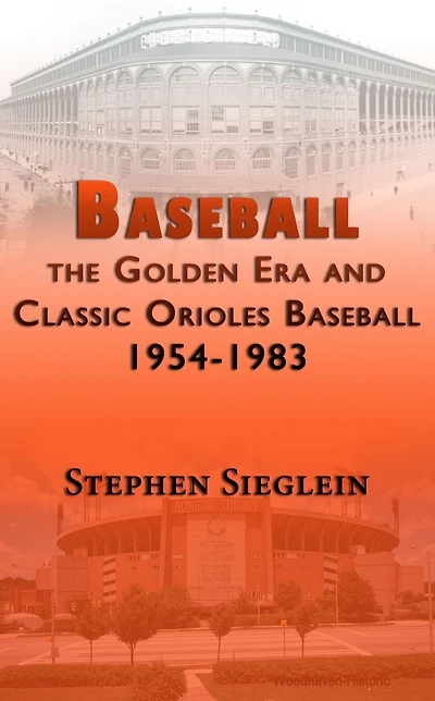 Baseball the Golden Era and Classic Orioles Baseball 1954-1983
