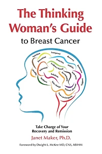 The Thinking Woman's Guide to Breast Cancer: Take Charge of Your Recovery and Remission