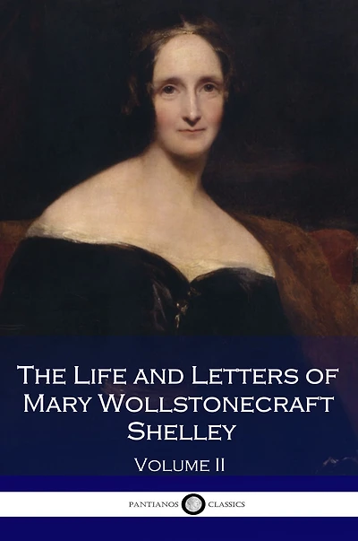 The Life and Letters of Mary Wollstonecraft Shelley - Vol II