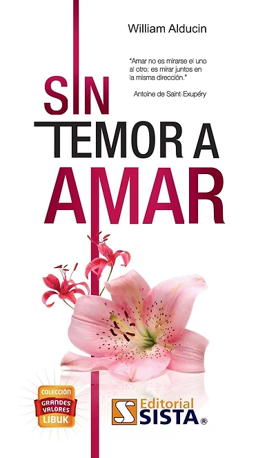 SIN TEMOR A AMAR. Amar no es mirarse el uno al otro; es mirar juntos en la misma direccion. Antoine de Saint-Exupery
