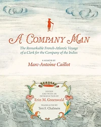 a Company Man: the Remarkable French-Atlantic Voyage of Clerk for Indies [HC]