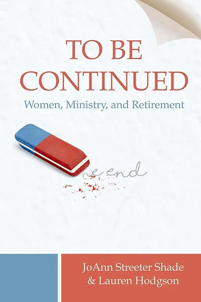 To Be Continued . Women, Ministry, and Retirement